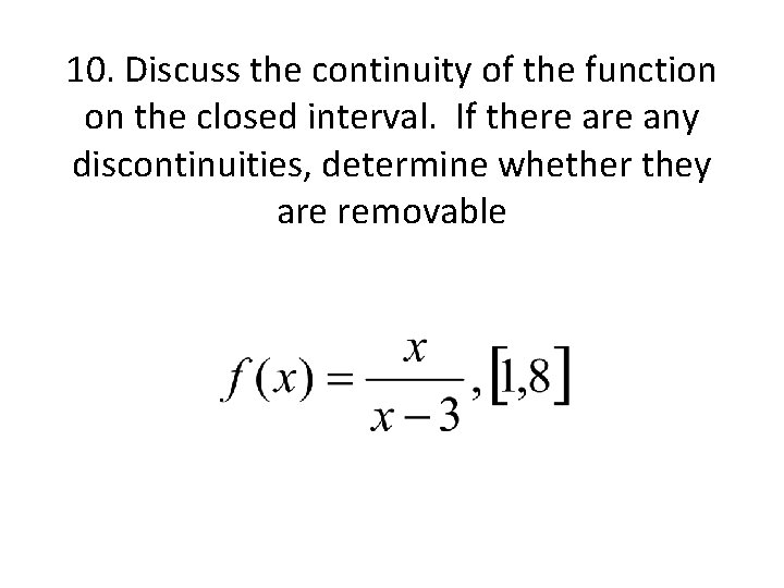 10. Discuss the continuity of the function on the closed interval. If there any