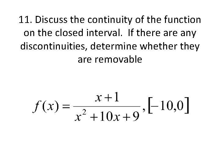 11. Discuss the continuity of the function on the closed interval. If there any