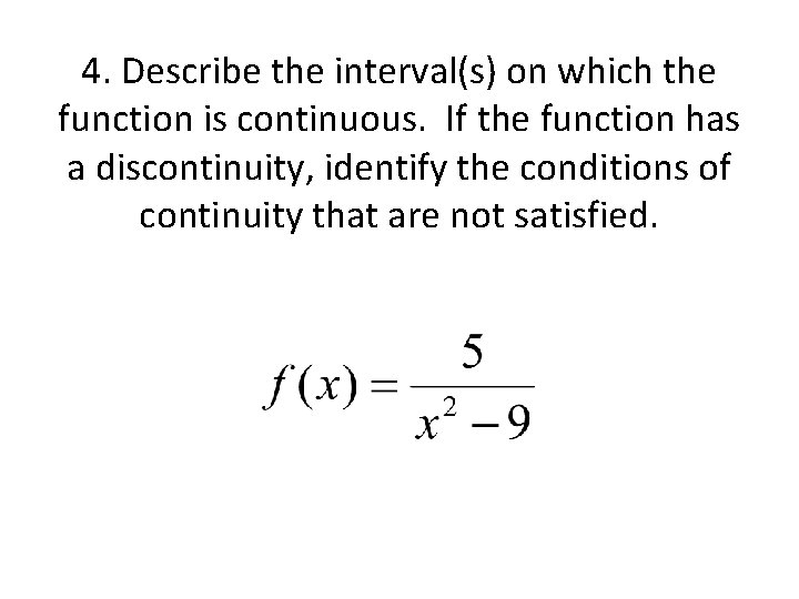 4. Describe the interval(s) on which the function is continuous. If the function has