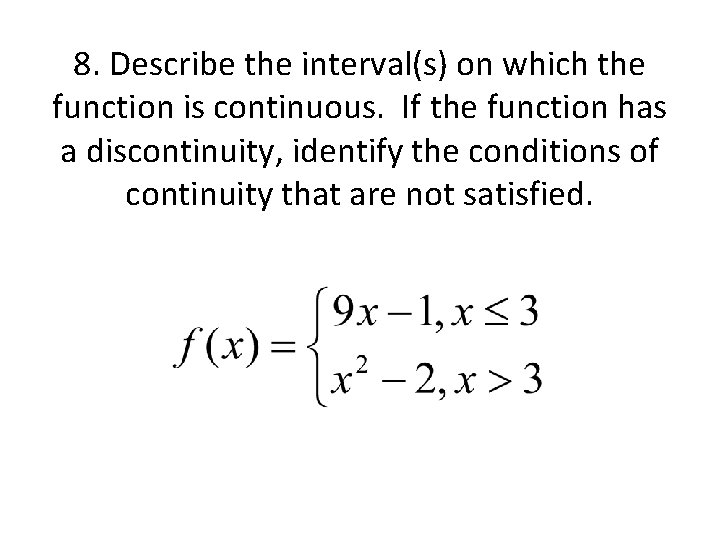 8. Describe the interval(s) on which the function is continuous. If the function has