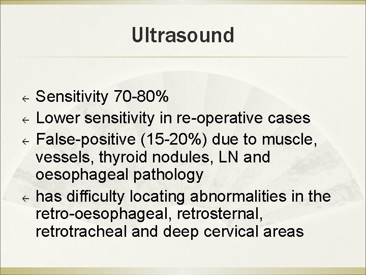 Ultrasound ß ß Sensitivity 70 -80% Lower sensitivity in re-operative cases False-positive (15 -20%)