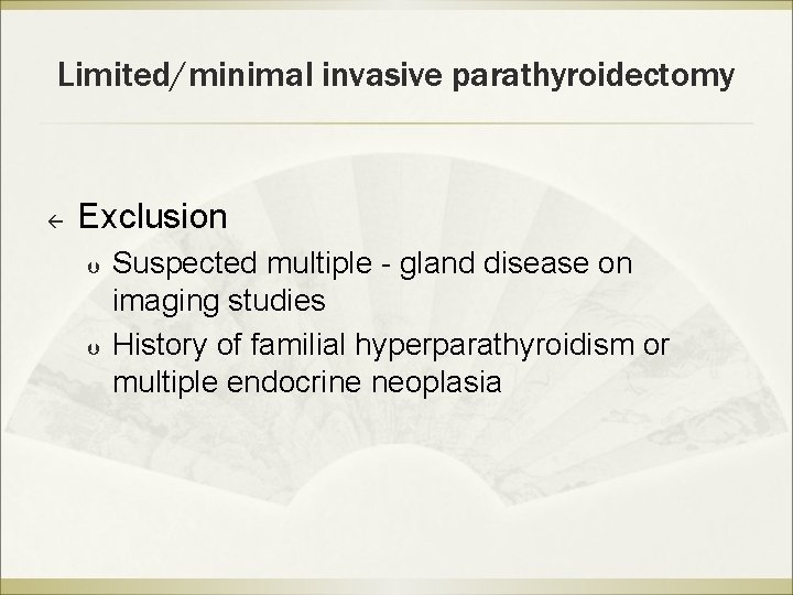 Limited/minimal invasive parathyroidectomy ß Exclusion Þ Þ Suspected multiple - gland disease on imaging