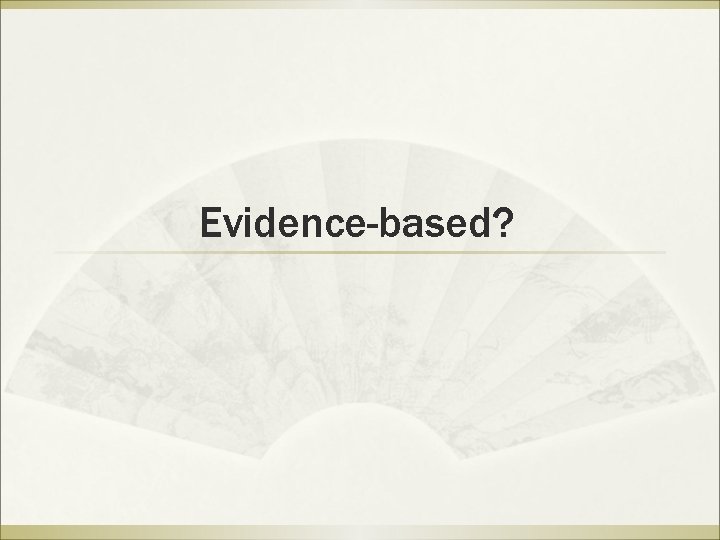 Evidence-based? 