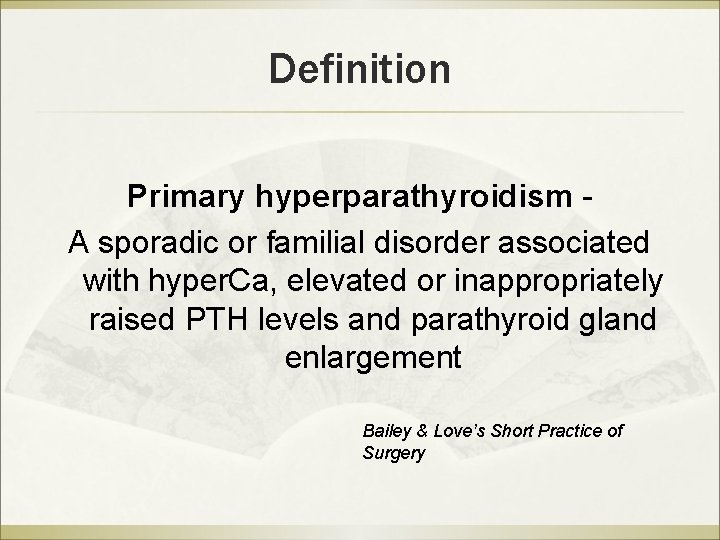 Definition Primary hyperparathyroidism A sporadic or familial disorder associated with hyper. Ca, elevated or