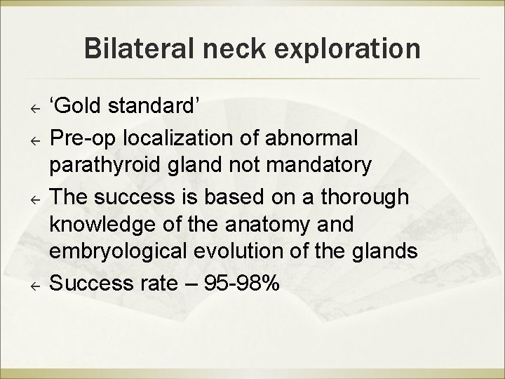 Bilateral neck exploration ß ß ‘Gold standard’ Pre-op localization of abnormal parathyroid gland not