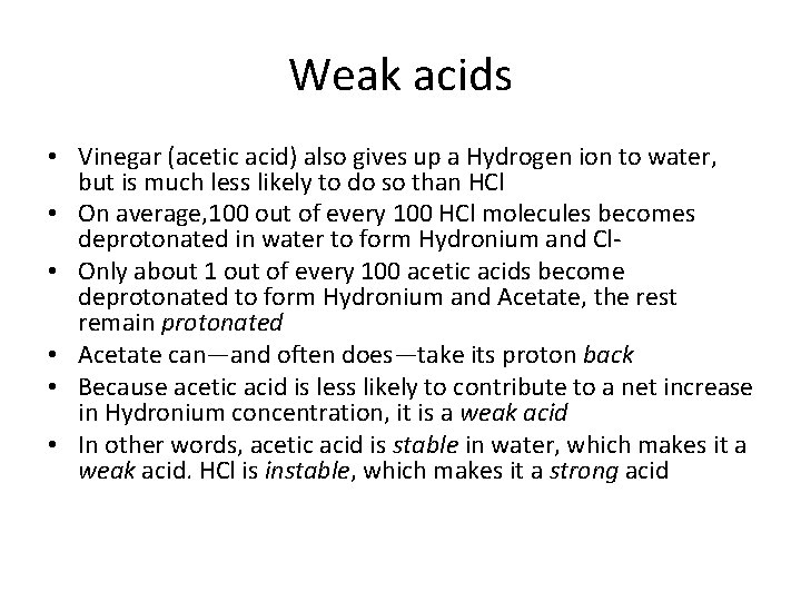 Weak acids • Vinegar (acetic acid) also gives up a Hydrogen ion to water,
