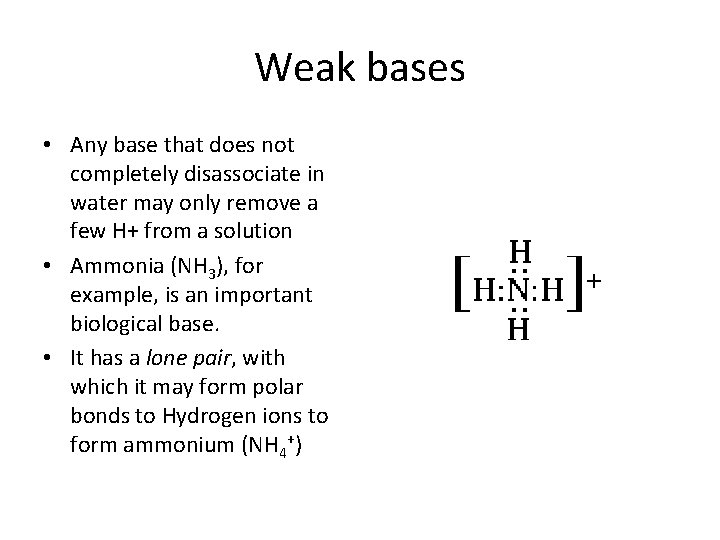 Weak bases • Any base that does not completely disassociate in water may only