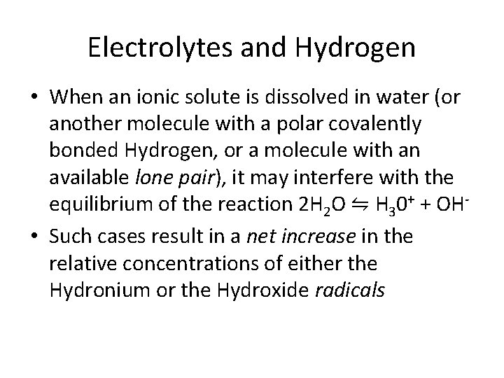 Electrolytes and Hydrogen • When an ionic solute is dissolved in water (or another