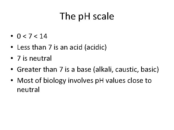 The p. H scale • • • 0 < 7 < 14 Less than
