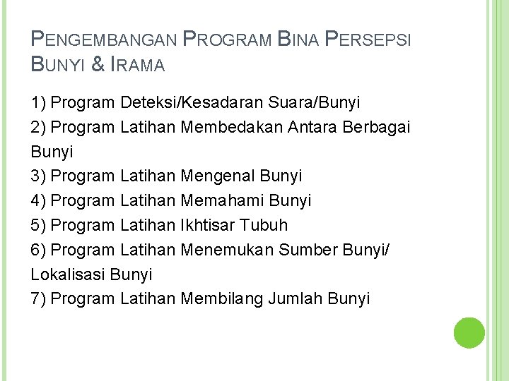 PENGEMBANGAN PROGRAM BINA PERSEPSI BUNYI & IRAMA 1) Program Deteksi/Kesadaran Suara/Bunyi 2) Program Latihan