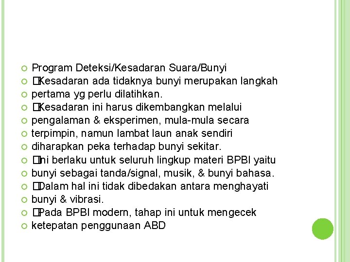  Program Deteksi/Kesadaran Suara/Bunyi �Kesadaran ada tidaknya bunyi merupakan langkah pertama yg perlu dilatihkan.