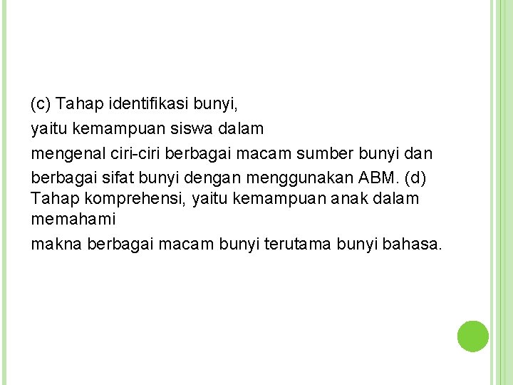 (c) Tahap identifikasi bunyi, yaitu kemampuan siswa dalam mengenal ciri-ciri berbagai macam sumber bunyi