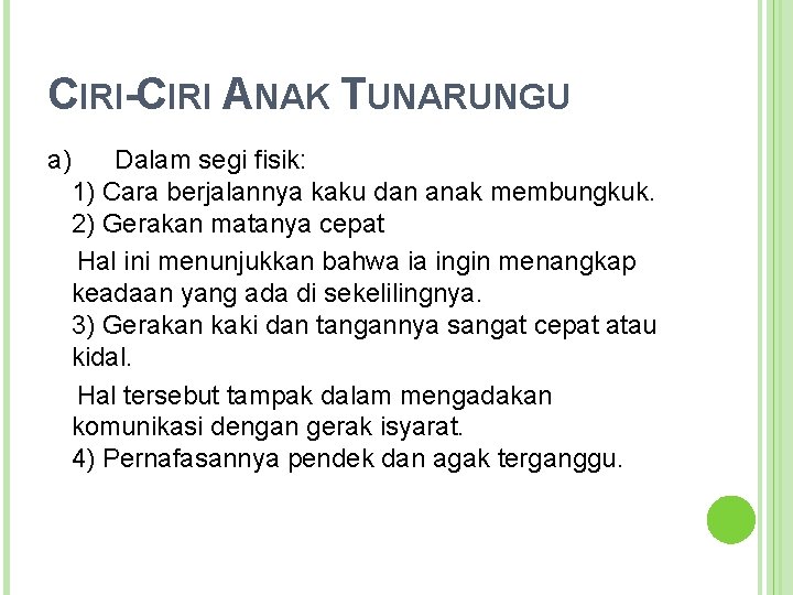 CIRI-CIRI ANAK TUNARUNGU a) Dalam segi fisik: 1) Cara berjalannya kaku dan anak membungkuk.