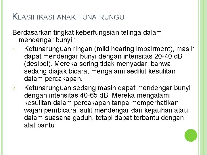 KLASIFIKASI ANAK TUNA RUNGU Berdasarkan tingkat keberfungsian telinga dalam mendengar bunyi : 1. Ketunarunguan