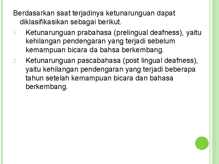 Berdasarkan saat terjadinya ketunarunguan dapat diklasifikasikan sebagai berikut. 1. Ketunarunguan prabahasa (prelingual deafness), yaitu