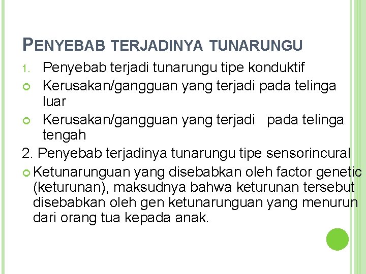 PENYEBAB TERJADINYA TUNARUNGU Penyebab terjadi tunarungu tipe konduktif Kerusakan/gangguan yang terjadi pada telinga luar