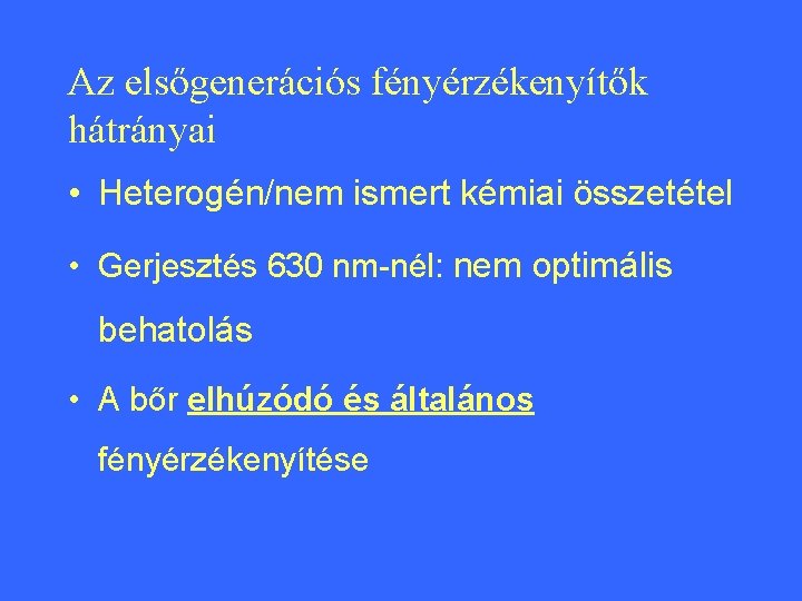 Az elsőgenerációs fényérzékenyítők hátrányai • Heterogén/nem ismert kémiai összetétel • Gerjesztés 630 nm-nél: nem