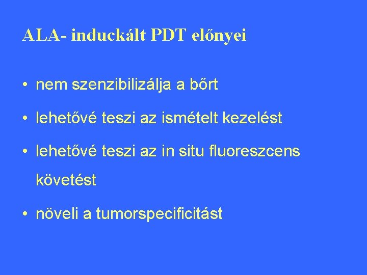 ALA- induckált PDT előnyei • nem szenzibilizálja a bőrt • lehetővé teszi az ismételt