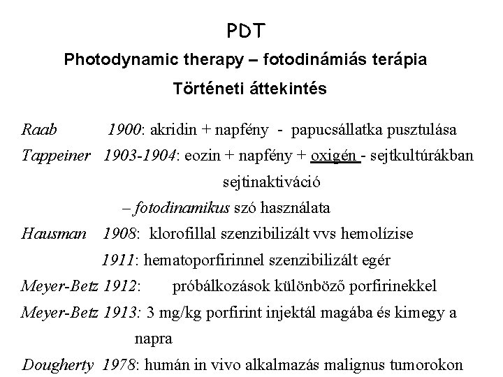 PDT Photodynamic therapy – fotodinámiás terápia Történeti áttekintés Raab 1900: akridin + napfény -