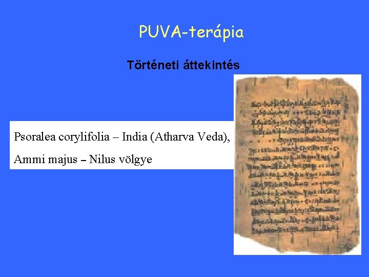 PUVA-terápia Történeti áttekintés Psoralea corylifolia – India (Atharva Veda), Ammi majus – Nilus völgye PUVA-terápia Történeti áttekintés Psoralea corylifolia – India (Atharva Veda), Ammi majus – Nilus völgye
