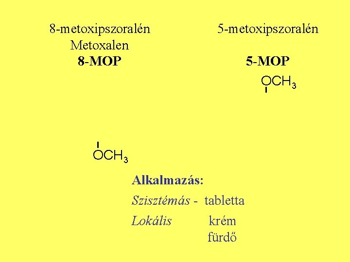 8 -metoxipszoralén Metoxalen 8 -MOP 5 -metoxipszoralén 5 -MOP OCH 3 Alkalmazás: Szisztémás -