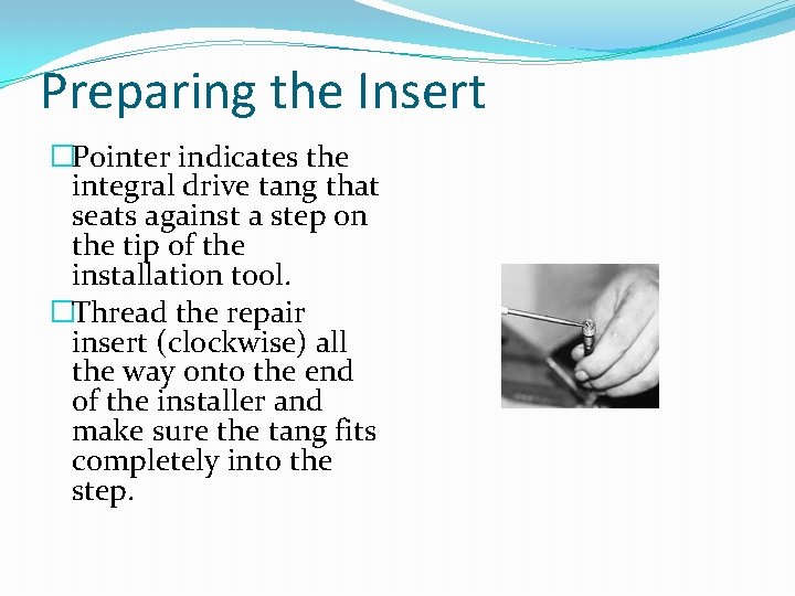 Preparing the Insert �Pointer indicates the integral drive tang that seats against a step