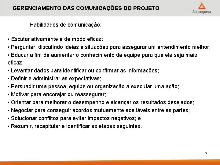 GERENCIAMENTO DAS COMUNICAÇÕES DO PROJETO Habilidades de comunicação: • Escutar ativamente e de modo GERENCIAMENTO DAS COMUNICAÇÕES DO PROJETO Habilidades de comunicação: • Escutar ativamente e de modo