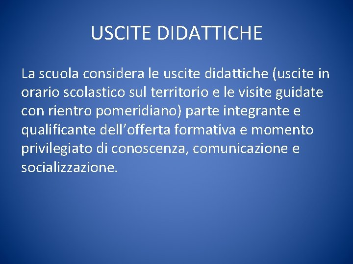 USCITE DIDATTICHE La scuola considera le uscite didattiche (uscite in orario scolastico sul territorio