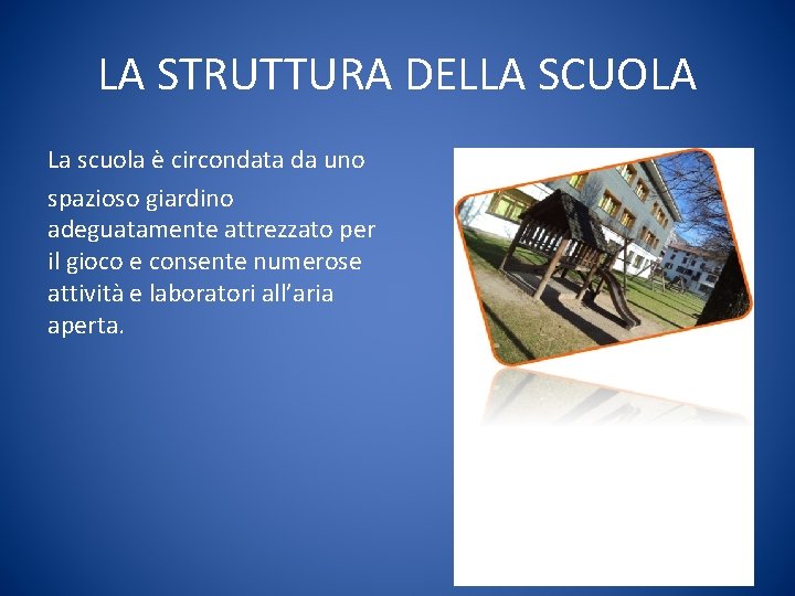 LA STRUTTURA DELLA SCUOLA La scuola è circondata da uno spazioso giardino adeguatamente attrezzato