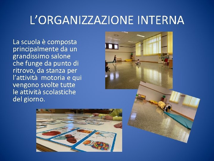 L’ORGANIZZAZIONE INTERNA La scuola è composta principalmente da un grandissimo salone che funge da