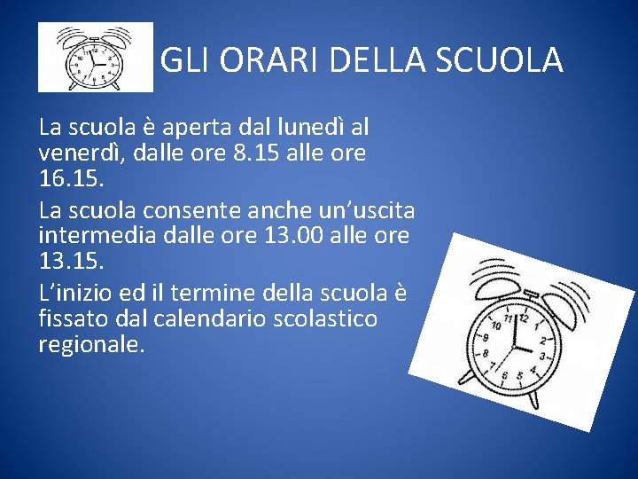 GLI ORARI DELLA SCUOLA La scuola è aperta dal lunedì al venerdì, dalle ore