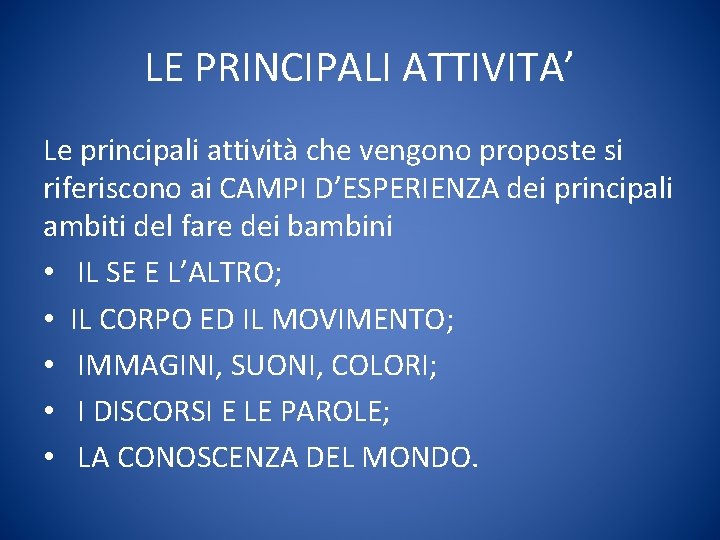 LE PRINCIPALI ATTIVITA’ Le principali attività che vengono proposte si riferiscono ai CAMPI D’ESPERIENZA