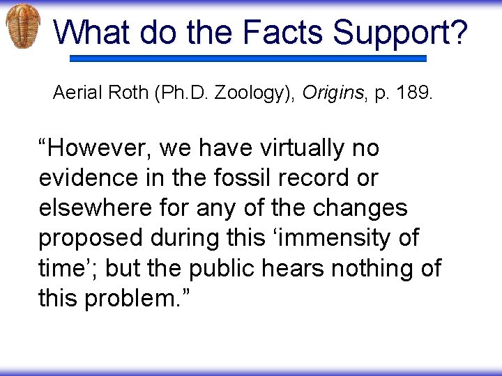 What do the Facts Support? Aerial Roth (Ph. D. Zoology), Origins, p. 189. “However,