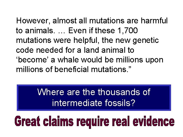 However, almost all mutations are harmful to animals. … Even if these 1, 700