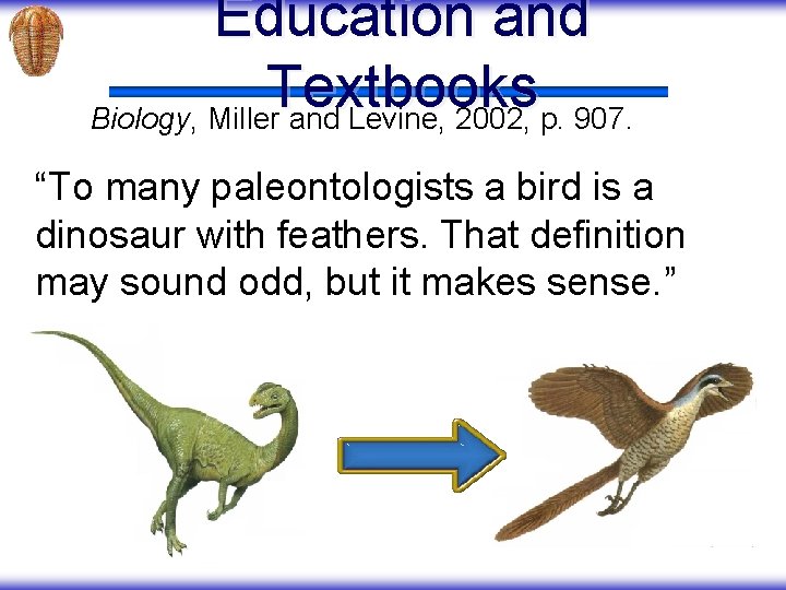 Education and Textbooks Biology, Miller and Levine, 2002, p. 907. “To many paleontologists a