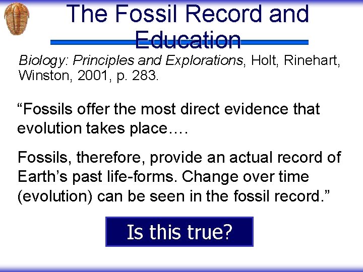 The Fossil Record and Education Biology: Principles and Explorations, Holt, Rinehart, Winston, 2001, p.