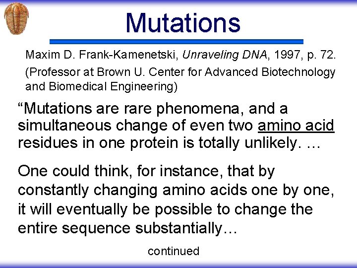 Mutations Maxim D. Frank-Kamenetski, Unraveling DNA, 1997, p. 72. (Professor at Brown U. Center