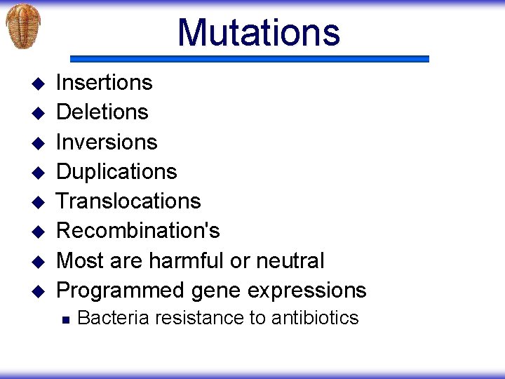 Mutations u u u u Insertions Deletions Inversions Duplications Translocations Recombination's Most are harmful