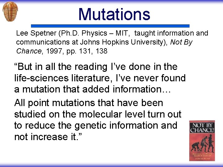 Mutations Lee Spetner (Ph. D. Physics – MIT, taught information and communications at Johns