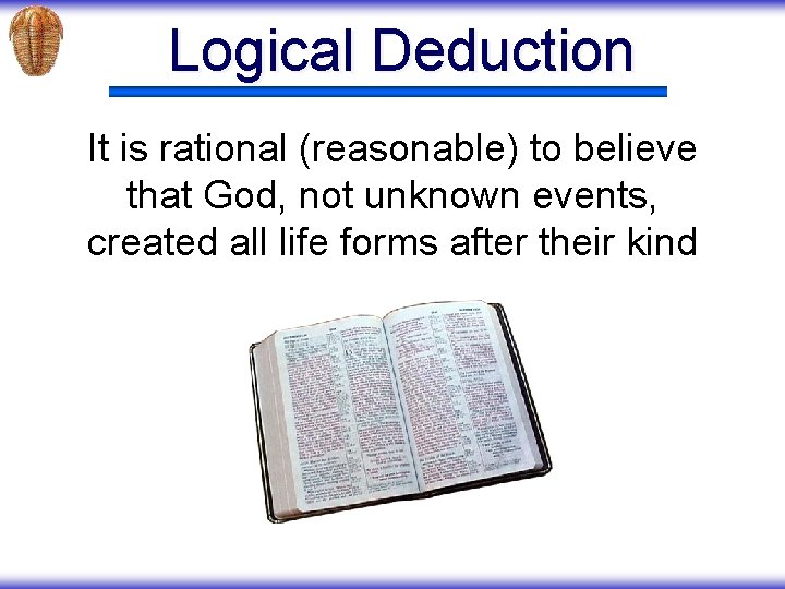 Logical Deduction It is rational (reasonable) to believe that God, not unknown events, created