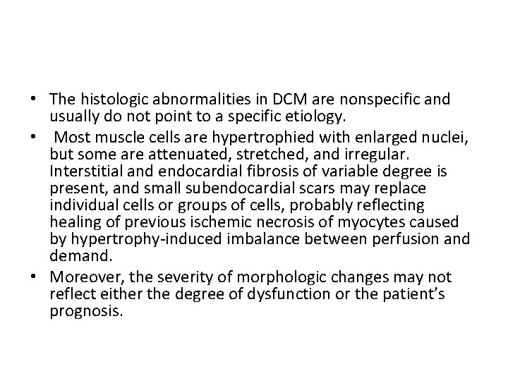  • The histologic abnormalities in DCM are nonspecific and usually do not point