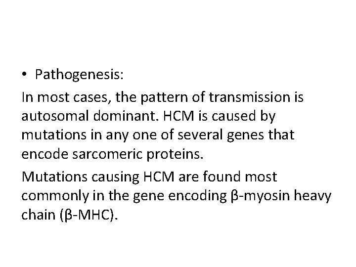  • Pathogenesis: In most cases, the pattern of transmission is autosomal dominant. HCM