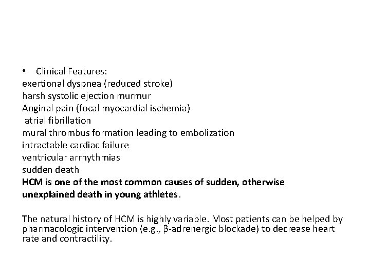  • Clinical Features: exertional dyspnea (reduced stroke) harsh systolic ejection murmur Anginal pain