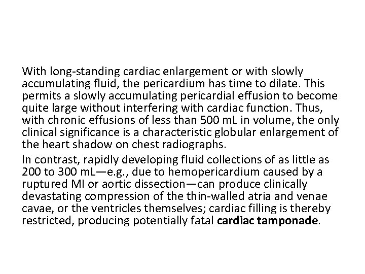 With long-standing cardiac enlargement or with slowly accumulating fluid, the pericardium has time to