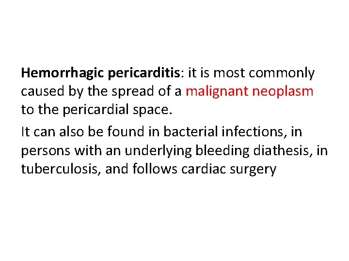 Hemorrhagic pericarditis: it is most commonly caused by the spread of a malignant neoplasm