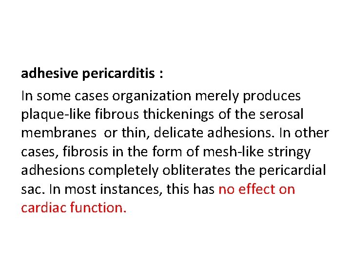 adhesive pericarditis : In some cases organization merely produces plaque-like fibrous thickenings of the