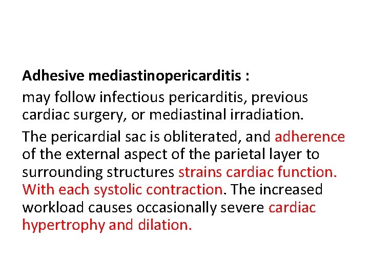 Adhesive mediastinopericarditis : may follow infectious pericarditis, previous cardiac surgery, or mediastinal irradiation. The