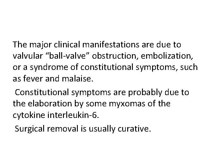 The major clinical manifestations are due to valvular “ball-valve” obstruction, embolization, or a syndrome