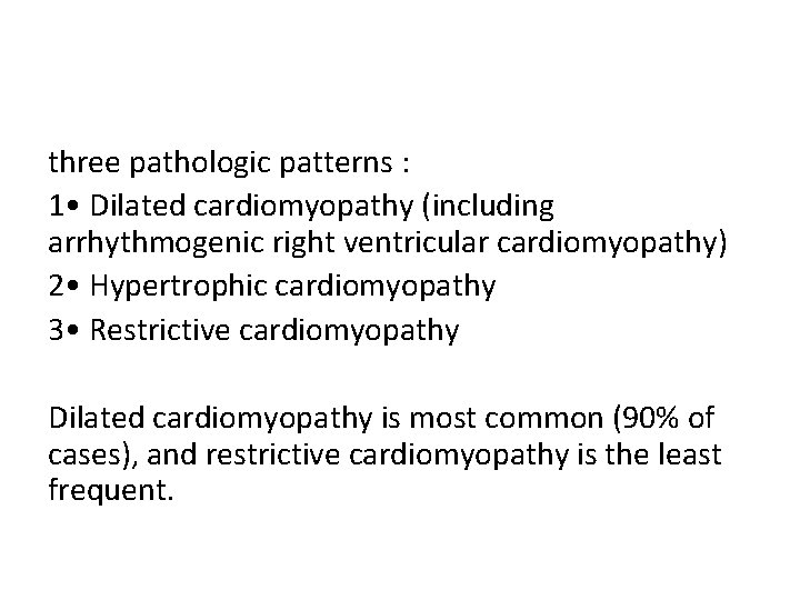 three pathologic patterns : 1 • Dilated cardiomyopathy (including arrhythmogenic right ventricular cardiomyopathy) 2