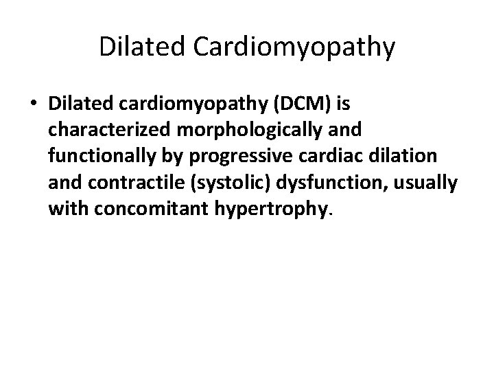 Dilated Cardiomyopathy • Dilated cardiomyopathy (DCM) is characterized morphologically and functionally by progressive cardiac